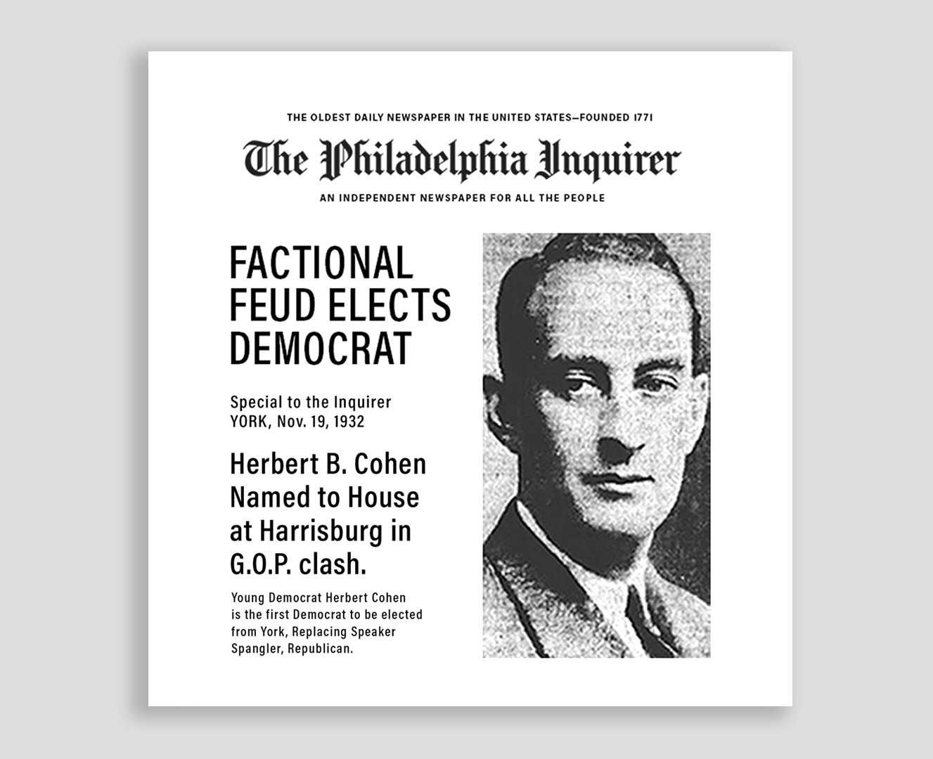 Herbert Cohen, grandfather of Jane Charlap Cohen Rubin, was the first Democrat elected to the PA House, from York County, PA, in the 1932 election, winning at age 31, and rapidly becoming House Majority Leader for consecutive terms, and widely credited with transforming Pennsylvania into a solidly blue state.